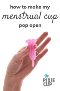 make my menstrual cup pop open